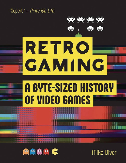 Retro Gaming A Byte-Sized History of Video Games